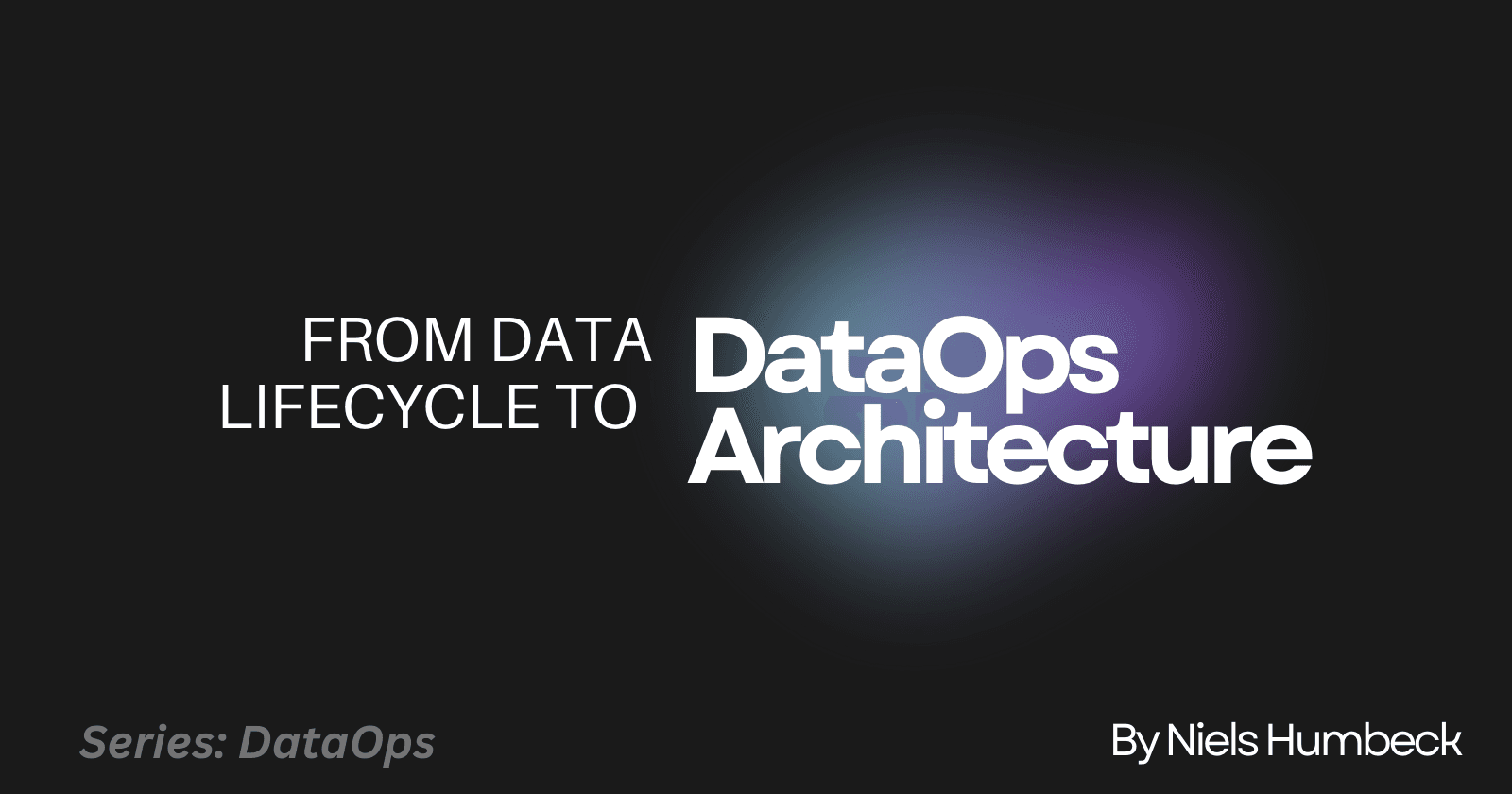 From Data Lifecycle to DataOps Architecture